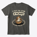 It Puts The Lotion In The Basket T-Shirt with cartoon dog in basket