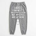 Ladies My Eyes Are Up Here Men's Sweatpants